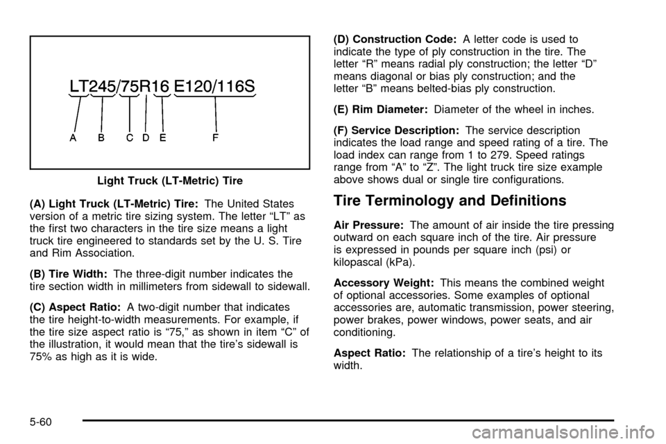 CHEVROLET TRACKER 2004 2.G Owners Manual (A) Light Truck (LT-Metric) Tire:The United States
version of a metric tire sizing system. The letter ªLTº as
the ®rst two characters in the tire size means a light
truck tire engineered to standar