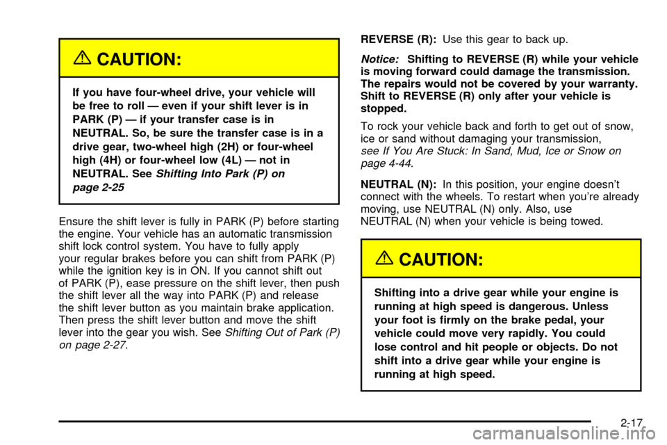 CHEVROLET TRACKER 2004 2.G Owners Manual {CAUTION:
If you have four-wheel drive, your vehicle will
be free to roll Ð even if your shift lever is in
PARK (P) Ð if your transfer case is in
NEUTRAL. So, be sure the transfer case is in a
drive CHEVROLET TRACKER 2004 2.G Owners Manual {CAUTION:
If you have four-wheel drive, your vehicle will
be free to roll Ð even if your shift lever is in
PARK (P) Ð if your transfer case is in
NEUTRAL. So, be sure the transfer case is in a
drive