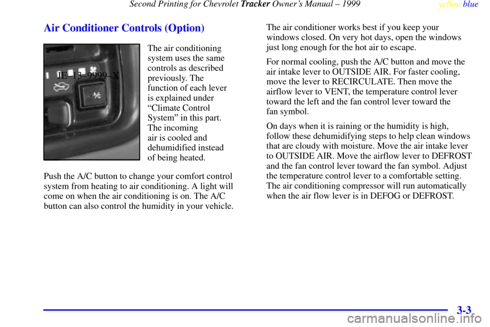 CHEVROLET TRACKER 1999 2.G Owners Manual Second Printing for Chevrolet Tracker Owners Manual ± 1999
yellowblue
3-3 Air Conditioner Controls (Option)
JE±13±9999±X
The air conditioning
system uses the same
controls as described
previ CHEVROLET TRACKER 1999 2.G Owners Manual Second Printing for Chevrolet Tracker Owners Manual ± 1999
yellowblue
3-3 Air Conditioner Controls (Option)
JE±13±9999±X
The air conditioning
system uses the same
controls as described
previ
