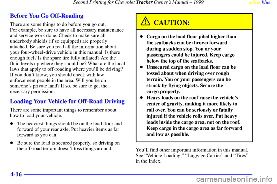 CHEVROLET TRACKER 1999 2.G Owners Manual Second Printing for Chevrolet Tracker Owners Manual ± 1999
yellowblue     
4-16 Before You Go Off-Roading
There are some things to do before you go out. 
For example, be sure to have all necessary m