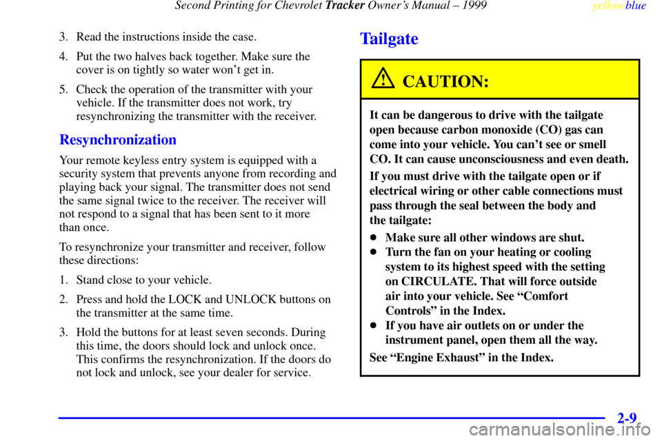 CHEVROLET TRACKER 1999 2.G Owners Manual Second Printing for Chevrolet Tracker Owners Manual ± 1999
yellowblue     
2-9
3. Read the instructions inside the case.
4. Put the two halves back together. Make sure the
cover is on tightly so wat