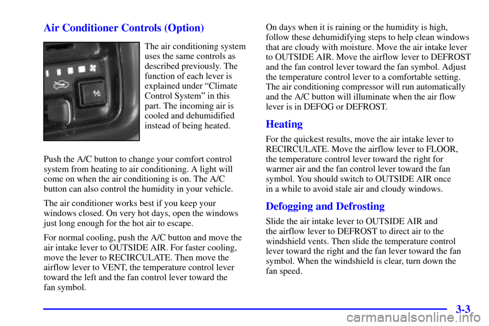 CHEVROLET TRACKER 2000 2.G Owners Manual 3-3 Air Conditioner Controls (Option)
The air conditioning system
uses the same controls as
described previously. The
function of each lever is
explained under ªClimate
Control Systemº in this
part. CHEVROLET TRACKER 2000 2.G Owners Manual 3-3 Air Conditioner Controls (Option)
The air conditioning system
uses the same controls as
described previously. The
function of each lever is
explained under ªClimate
Control Systemº in this
part.