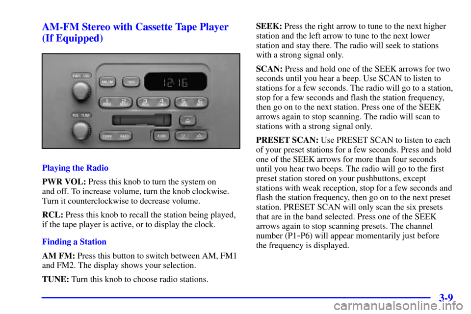 CHEVROLET TRACKER 2000 2.G Owners Manual 3-9 AM-FM Stereo with Cassette Tape Player
(If Equipped)
Playing the Radio
PWR VOL: Press this knob to turn the system on
and off. To increase volume, turn the knob clockwise.
Turn it counterclockwis CHEVROLET TRACKER 2000 2.G Owners Manual 3-9 AM-FM Stereo with Cassette Tape Player
(If Equipped)
Playing the Radio
PWR VOL: Press this knob to turn the system on
and off. To increase volume, turn the knob clockwise.
Turn it counterclockwis