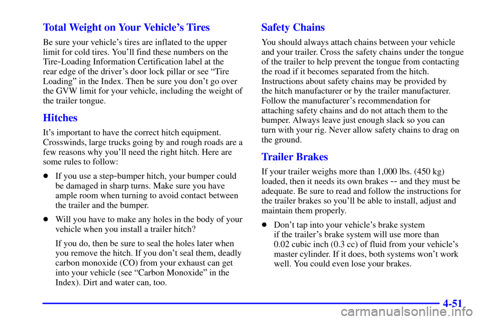 CHEVROLET TRACKER 2000 2.G Owners Manual 4-51 Total Weight on Your Vehicles Tires
Be sure your vehicles tires are inflated to the upper
limit for cold tires. Youll find these numbers on the
Tire
-Loading Information Certification label at