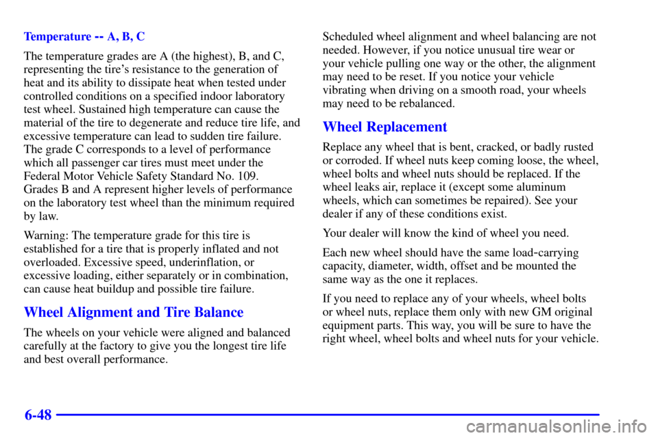 CHEVROLET TRACKER 2000 2.G Owners Manual 6-48
Temperature -- A, B, C
The temperature grades are A (the highest), B, and C,
representing the tires resistance to the generation of
heat and its ability to dissipate heat when tested under
contr