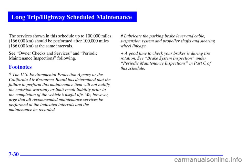 CHEVROLET TRACKER 2000 2.G Owners Manual Long Trip/Highway Scheduled Maintenance
7-30
The services shown in this schedule up to 100,000 miles
(166 000 km) should be performed after 100,000 miles
(166 000 km) at the same intervals.
See ªOwne