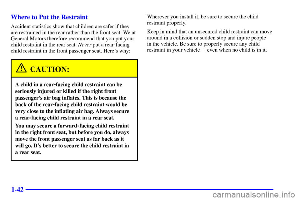 CHEVROLET TRACKER 2000 2.G Workshop Manual 1-42 Where to Put the Restraint
Accident statistics show that children are safer if they
are restrained in the rear rather than the front seat. We at
General Motors therefore recommend that you put yo CHEVROLET TRACKER 2000 2.G Workshop Manual 1-42 Where to Put the Restraint
Accident statistics show that children are safer if they
are restrained in the rear rather than the front seat. We at
General Motors therefore recommend that you put yo