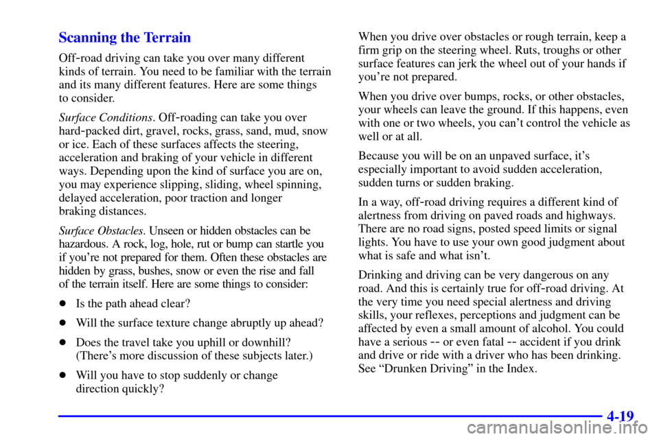 CHEVROLET TRACKER 2001 2.G User Guide 4-19 Scanning the Terrain
Off-road driving can take you over many different 
kinds of terrain. You need to be familiar with the terrain
and its many different features. Here are some things 
to consid