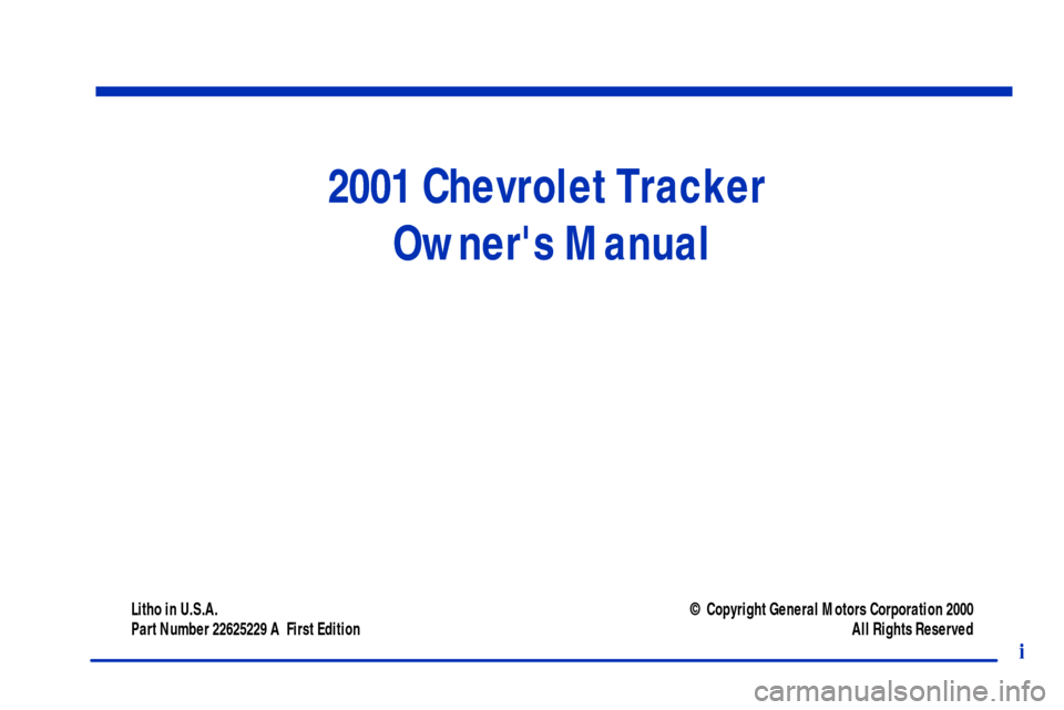 CHEVROLET TRACKER 2001 2.G Owners Manual 2001 Chevrolet Tracker 
Owners Manual
Litho in U.S.A.
Part Number 22625229 A  First Edition© Copyright General Motors Corporation 2000
All Rights Reserved
i 