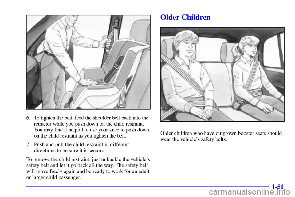 CHEVROLET TRACKER 2001 2.G Repair Manual 1-51
6. To tighten the belt, feed the shoulder belt back into the
retractor while you push down on the child restraint.
You may find it helpful to use your knee to push down
on the child restraint as CHEVROLET TRACKER 2001 2.G Repair Manual 1-51
6. To tighten the belt, feed the shoulder belt back into the
retractor while you push down on the child restraint.
You may find it helpful to use your knee to push down
on the child restraint as