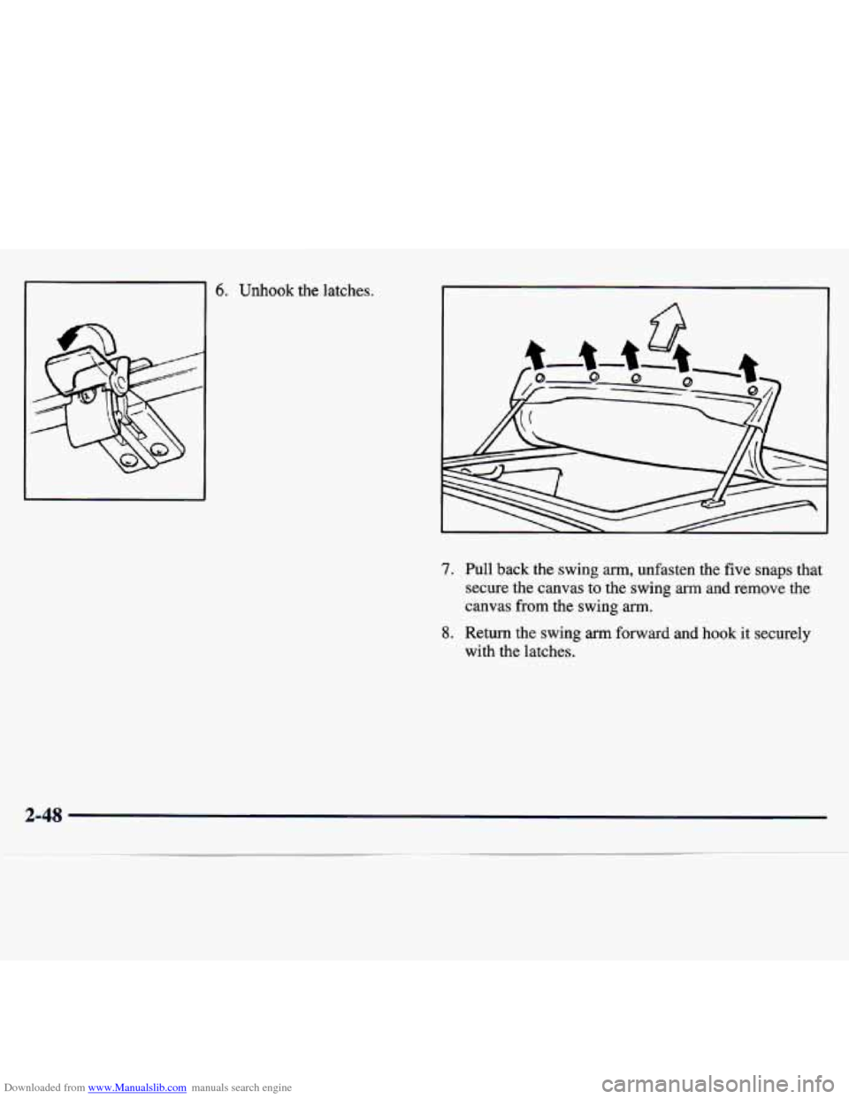 CHEVROLET TRACKER 1998 1.G Owners Manual Downloaded from www.Manualslib.com manuals search engine 6. Unhook the  latches. 
7. Pull  back  the  swing arm, unfasten  the five snaps  that 
secure  the  canvas 
to the  swing arm and  remove  the