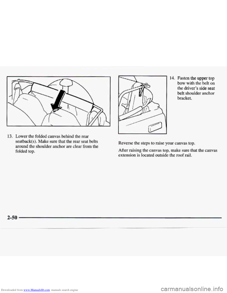 CHEVROLET TRACKER 1998 1.G Owners Manual Downloaded from www.Manualslib.com manuals search engine 13. Lower the folded  canvas  behind  the  rear 
seatback(s).  Make  sure  that  the  rear  seat  belts 
around  the  shoulder  anchor  are  cl