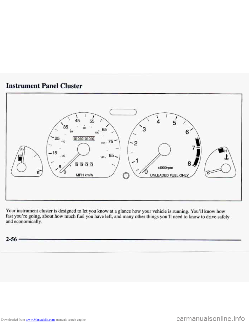 CHEVROLET TRACKER 1998 1.G Owners Manual Downloaded from www.Manualslib.com manuals search engine Instrument Panel Cluster
Your instrument cluster is designed to let you know at a glance how your vehicle is running. You’ll kn CHEVROLET TRACKER 1998 1.G Owners Manual Downloaded from www.Manualslib.com manuals search engine Instrument Panel Cluster
Your instrument cluster is designed to let you know at a glance how your vehicle is running. You’ll kn