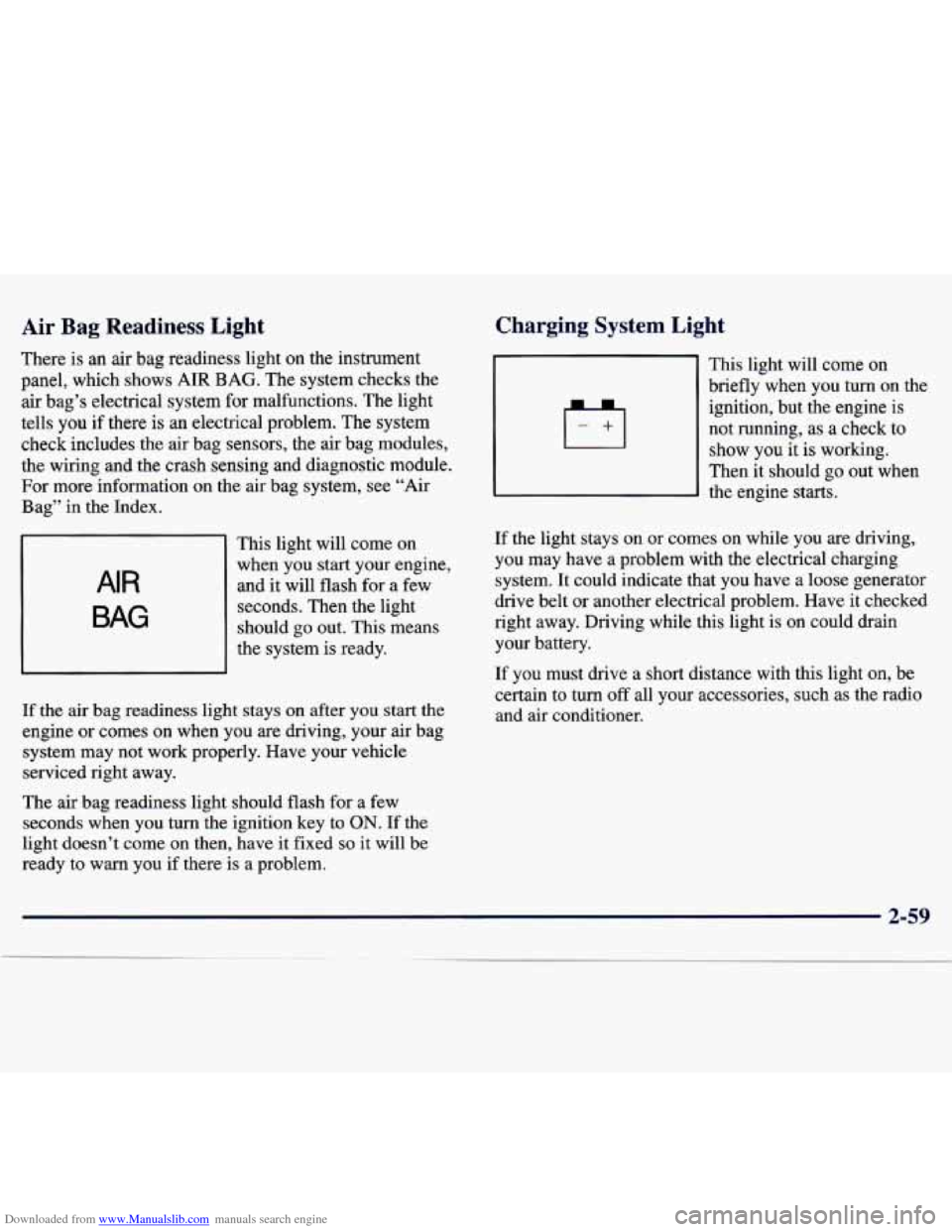 CHEVROLET TRACKER 1998 1.G Owners Manual Downloaded from www.Manualslib.com manuals search engine Air  Bag Readiness Light 
There is an  air  bag  readiness  light on  the  instrument 
panel,  which  shows 
AIR BAG. The system  checks the 
a