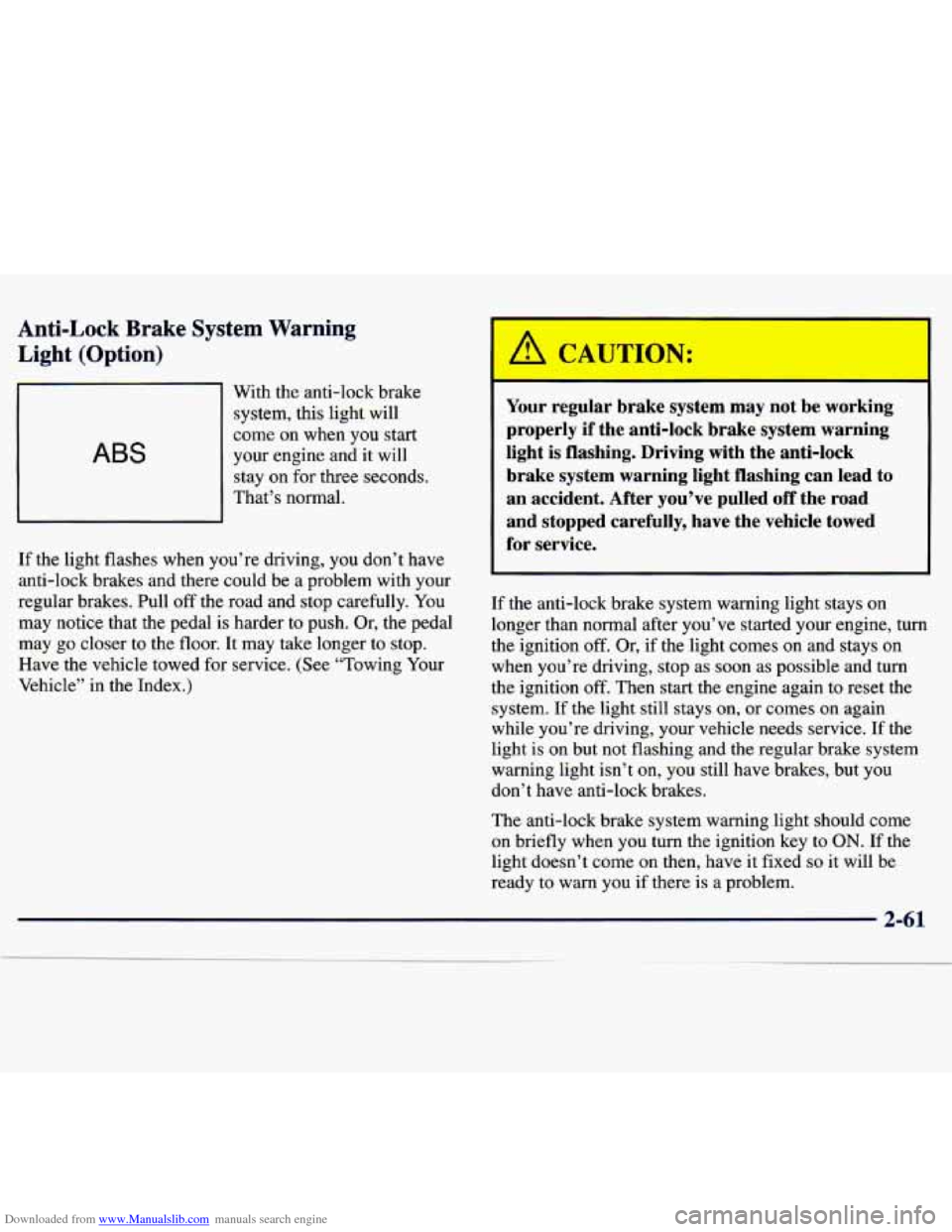 CHEVROLET TRACKER 1998 1.G Owners Manual Downloaded from www.Manualslib.com manuals search engine Anti-Lock Brake System Warning
Light (Option)
ABS
With the anti-lock brake
system, this light will
come on when you start
your CHEVROLET TRACKER 1998 1.G Owners Manual Downloaded from www.Manualslib.com manuals search engine Anti-Lock Brake System Warning
Light (Option)
ABS
With the anti-lock brake
system, this light will
come on when you start
your