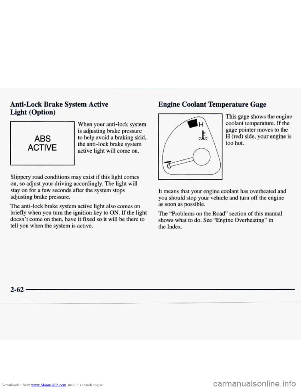 CHEVROLET TRACKER 1998 1.G Owners Manual Downloaded from www.Manualslib.com manuals search engine Anti-Lock  Brake  System Active 
Light  (Option) 
~ 
._.a 
Engine  Coolant  Temperature  Gage 
ABS 
ACTIVE 
r 1 
When  your  anti-lock  system 