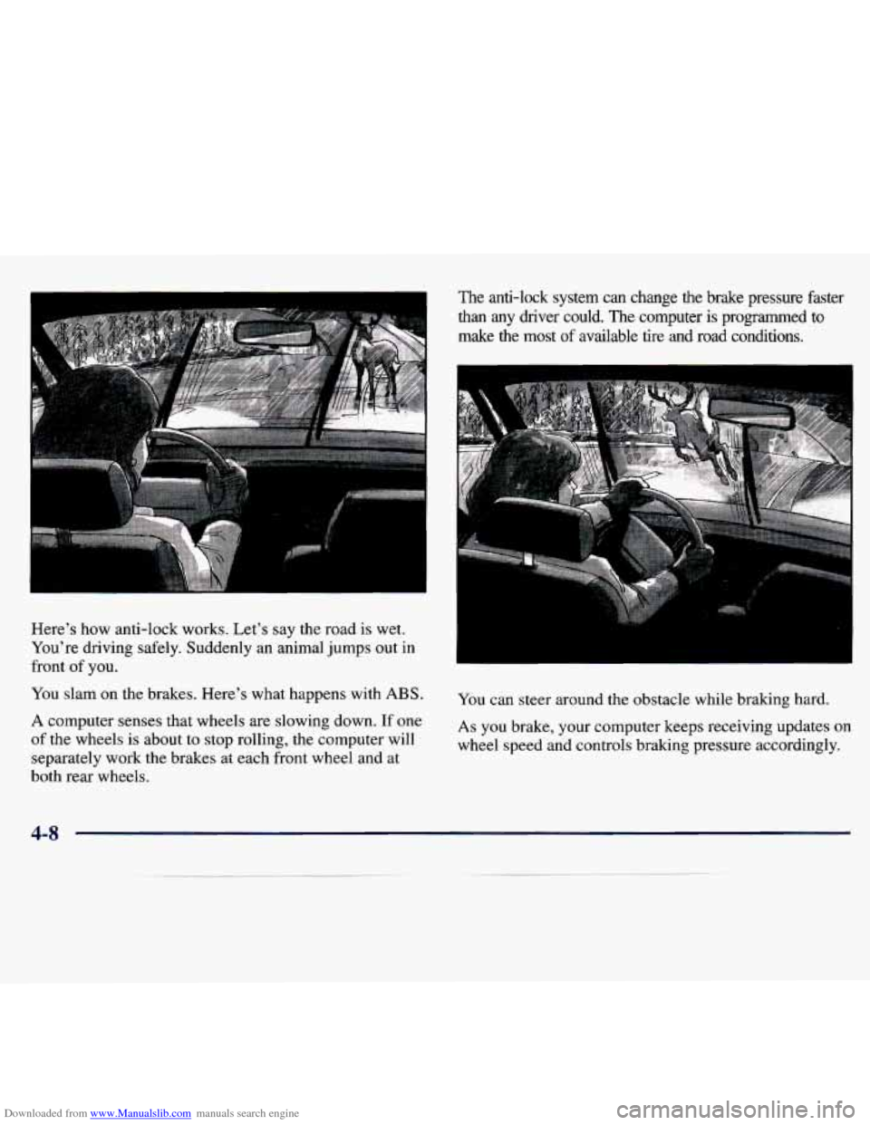 CHEVROLET TRACKER 1998 1.G Owners Manual Downloaded from www.Manualslib.com manuals search engine . . , .~,. , .
Here’s how anti-lock works. Let’s say the road is wet.
You’re driving safely. Suddenly an animal jumps out CHEVROLET TRACKER 1998 1.G Owners Manual Downloaded from www.Manualslib.com manuals search engine . . , .~,. , .
Here’s how anti-lock works. Let’s say the road is wet.
You’re driving safely. Suddenly an animal jumps out