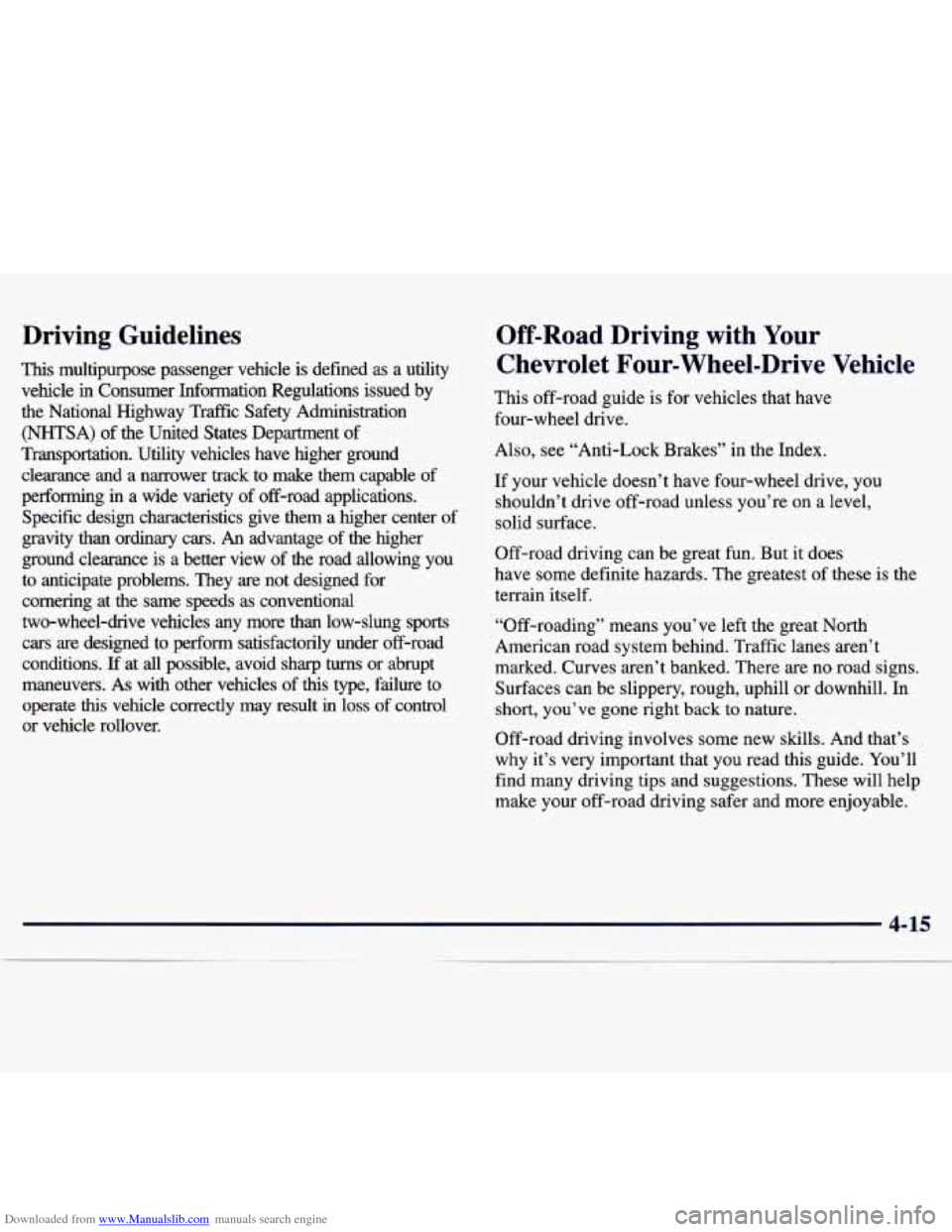 CHEVROLET TRACKER 1998 1.G Owners Manual Downloaded from www.Manualslib.com manuals search engine Driving Guidelines
This multipurpose passenger vehicle is defined as a utility
vehicle
in Consumer Information Regulations issued CHEVROLET TRACKER 1998 1.G Owners Manual Downloaded from www.Manualslib.com manuals search engine Driving Guidelines
This multipurpose passenger vehicle is defined as a utility
vehicle
in Consumer Information Regulations issued