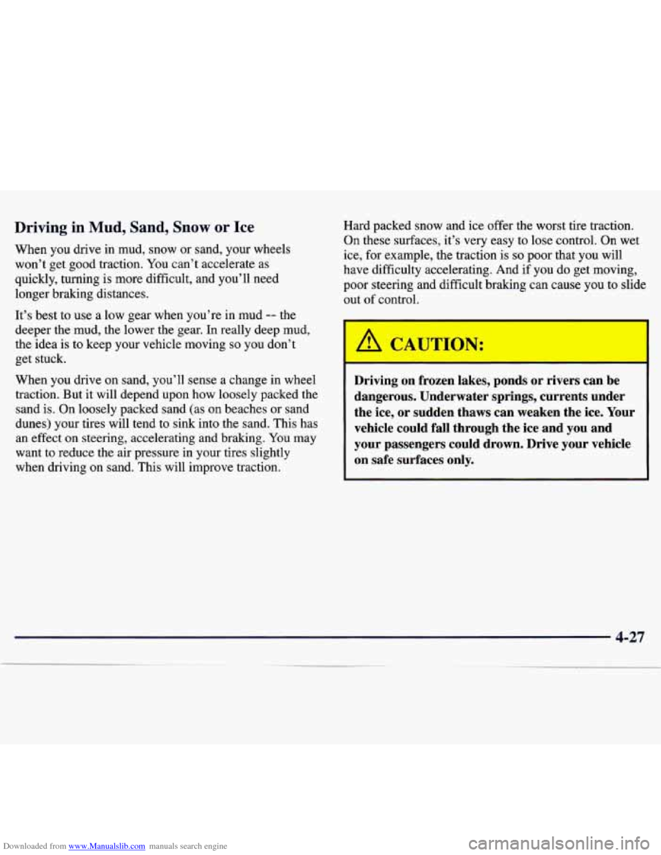 CHEVROLET TRACKER 1998 1.G Owners Manual Downloaded from www.Manualslib.com manuals search engine Driving in Mud, Sand, Snow or Ice
When you drive in mud, snow or sand, your wheels
won’t get good traction. You can’t acceler CHEVROLET TRACKER 1998 1.G Owners Manual Downloaded from www.Manualslib.com manuals search engine Driving in Mud, Sand, Snow or Ice
When you drive in mud, snow or sand, your wheels
won’t get good traction. You can’t acceler