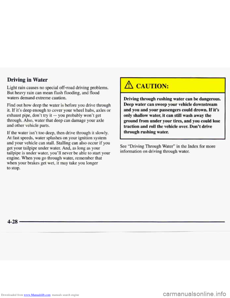 CHEVROLET TRACKER 1998 1.G Owners Manual Downloaded from www.Manualslib.com manuals search engine Driving in Water
Light rain causes no special off-road driving problems. But heavy rain can mean flash flooding, and flood
w CHEVROLET TRACKER 1998 1.G Owners Manual Downloaded from www.Manualslib.com manuals search engine Driving in Water
Light rain causes no special off-road driving problems. But heavy rain can mean flash flooding, and flood
w