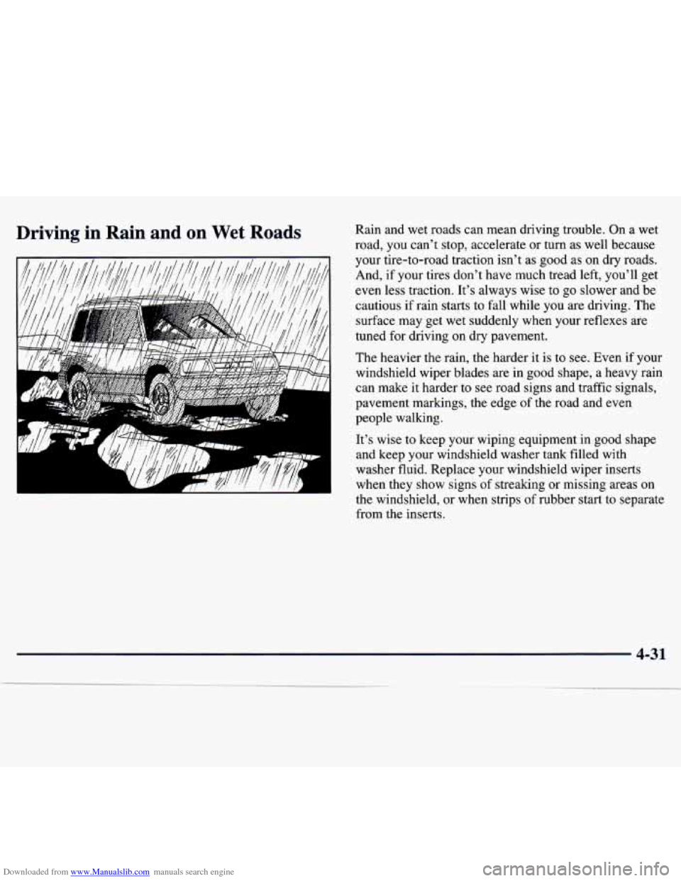 CHEVROLET TRACKER 1998 1.G Owners Manual Downloaded from www.Manualslib.com manuals search engine Driving in Rain and on Wet Roads Rain and wet roads can mean driving trouble. On a wet
road, you can’t stop, accelerate or CHEVROLET TRACKER 1998 1.G Owners Manual Downloaded from www.Manualslib.com manuals search engine Driving in Rain and on Wet Roads Rain and wet roads can mean driving trouble. On a wet
road, you can’t stop, accelerate or
