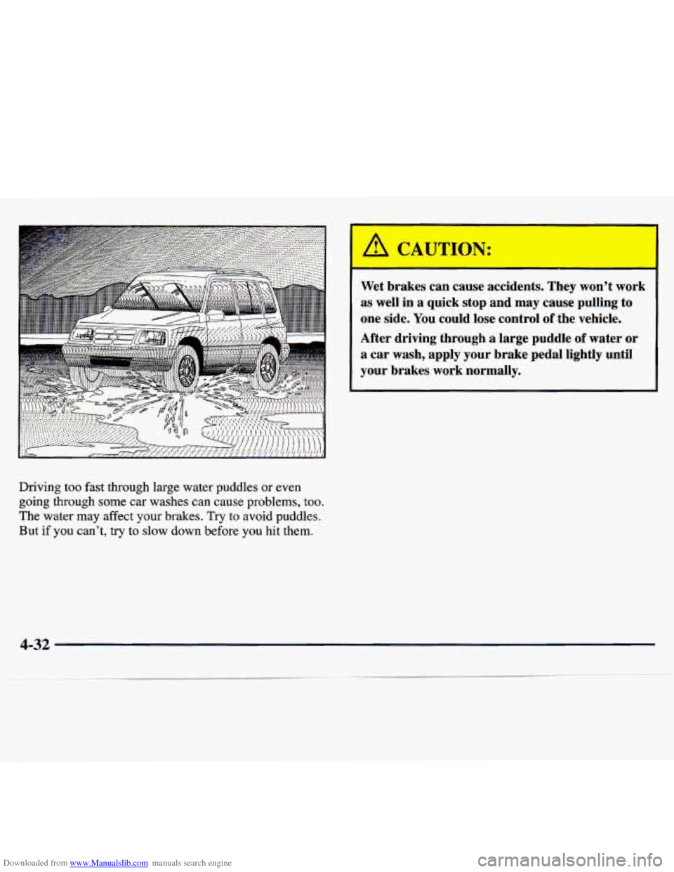 CHEVROLET TRACKER 1998 1.G Owners Manual Downloaded from www.Manualslib.com manuals search engine lb
CAC ION:
-
Wet brakes can cause accidents. They wont work
as well in a quick stop and may cause pulling to
one side. CHEVROLET TRACKER 1998 1.G Owners Manual Downloaded from www.Manualslib.com manuals search engine lb
CAC ION:
-
Wet brakes can cause accidents. They wont work
as well in a quick stop and may cause pulling to
one side.