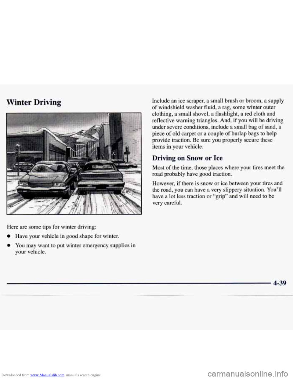 CHEVROLET TRACKER 1998 1.G Owners Manual Downloaded from www.Manualslib.com manuals search engine Winter Driving
Here are some tips for winter driving:
Have your vehicle in good shape for winter.
0 You may want to put winter CHEVROLET TRACKER 1998 1.G Owners Manual Downloaded from www.Manualslib.com manuals search engine Winter Driving
Here are some tips for winter driving:
Have your vehicle in good shape for winter.
0 You may want to put winter