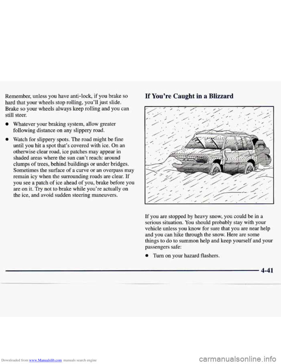 CHEVROLET TRACKER 1998 1.G Owners Manual Downloaded from www.Manualslib.com manuals search engine Remember, unless you have anti-lock, if you brake so
hard that your wheels stop rolling, you’ll just slide.
Brake
so your whe CHEVROLET TRACKER 1998 1.G Owners Manual Downloaded from www.Manualslib.com manuals search engine Remember, unless you have anti-lock, if you brake so
hard that your wheels stop rolling, you’ll just slide.
Brake
so your whe