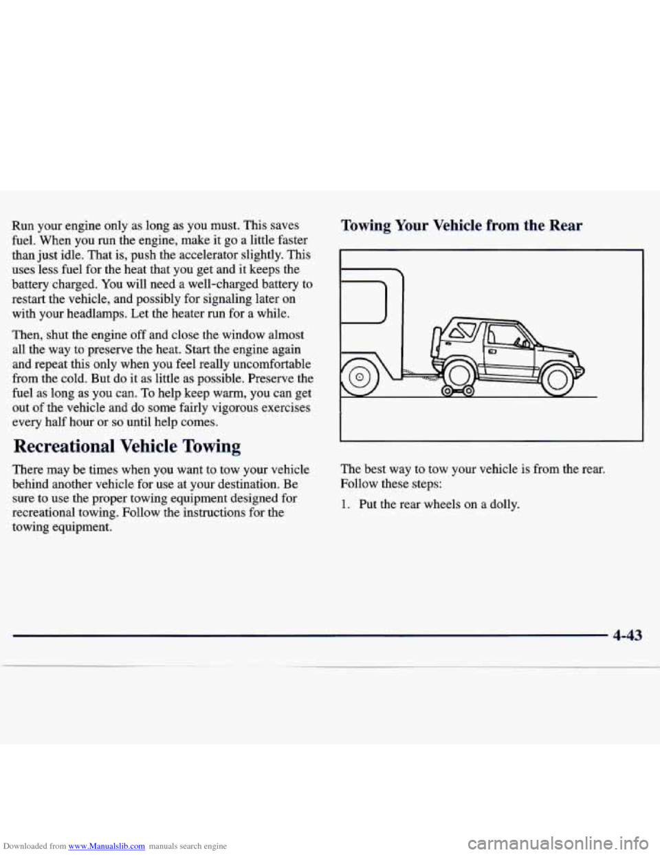 CHEVROLET TRACKER 1998 1.G Owners Manual Downloaded from www.Manualslib.com manuals search engine Run  your engine only  as  long  as you  must.  This saves 
fuel.  When  you  run  the  engine, make it 
go a little faster 
than  just idle.  