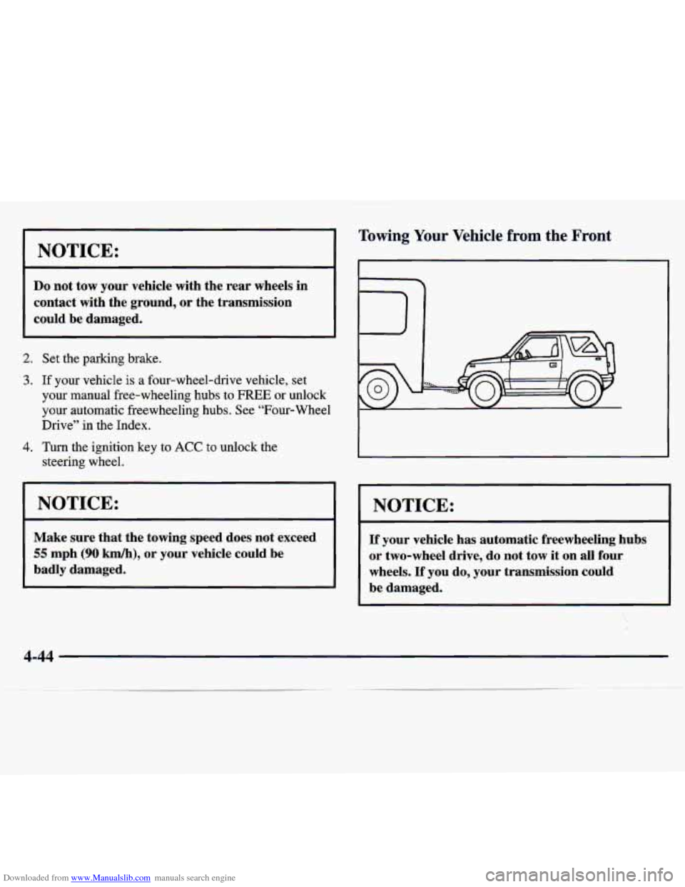 CHEVROLET TRACKER 1998 1.G Owners Manual Downloaded from www.Manualslib.com manuals search engine NOTICE:
Do not tow your vehicle with the rear wheels in
contact with the ground,
or the transmission
could be damaged.
2. Set th CHEVROLET TRACKER 1998 1.G Owners Manual Downloaded from www.Manualslib.com manuals search engine NOTICE:
Do not tow your vehicle with the rear wheels in
contact with the ground,
or the transmission
could be damaged.
2. Set th