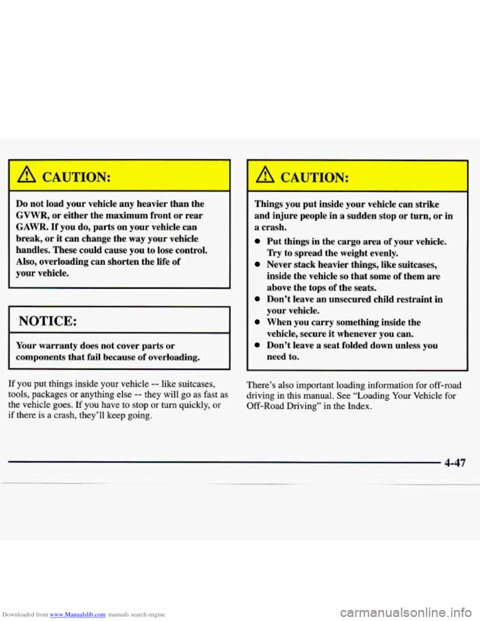 CHEVROLET TRACKER 1998 1.G Owners Manual Downloaded from www.Manualslib.com manuals search engine I /! CAUTION:
Do not load your vehicle any heavier than the
GVWR, or either the maximum front or rear
GAWR.
If you do, parts CHEVROLET TRACKER 1998 1.G Owners Manual Downloaded from www.Manualslib.com manuals search engine I /! CAUTION:
Do not load your vehicle any heavier than the
GVWR, or either the maximum front or rear
GAWR.
If you do, parts