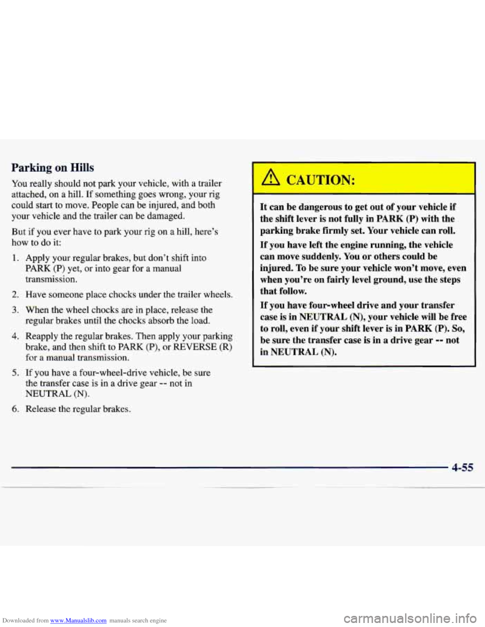 CHEVROLET TRACKER 1998 1.G Owners Manual Downloaded from www.Manualslib.com manuals search engine Parking on Hills
You really should not park your vehicle, with a trailer
attached, on a hill. If something goes wrong, your rig CHEVROLET TRACKER 1998 1.G Owners Manual Downloaded from www.Manualslib.com manuals search engine Parking on Hills
You really should not park your vehicle, with a trailer
attached, on a hill. If something goes wrong, your rig