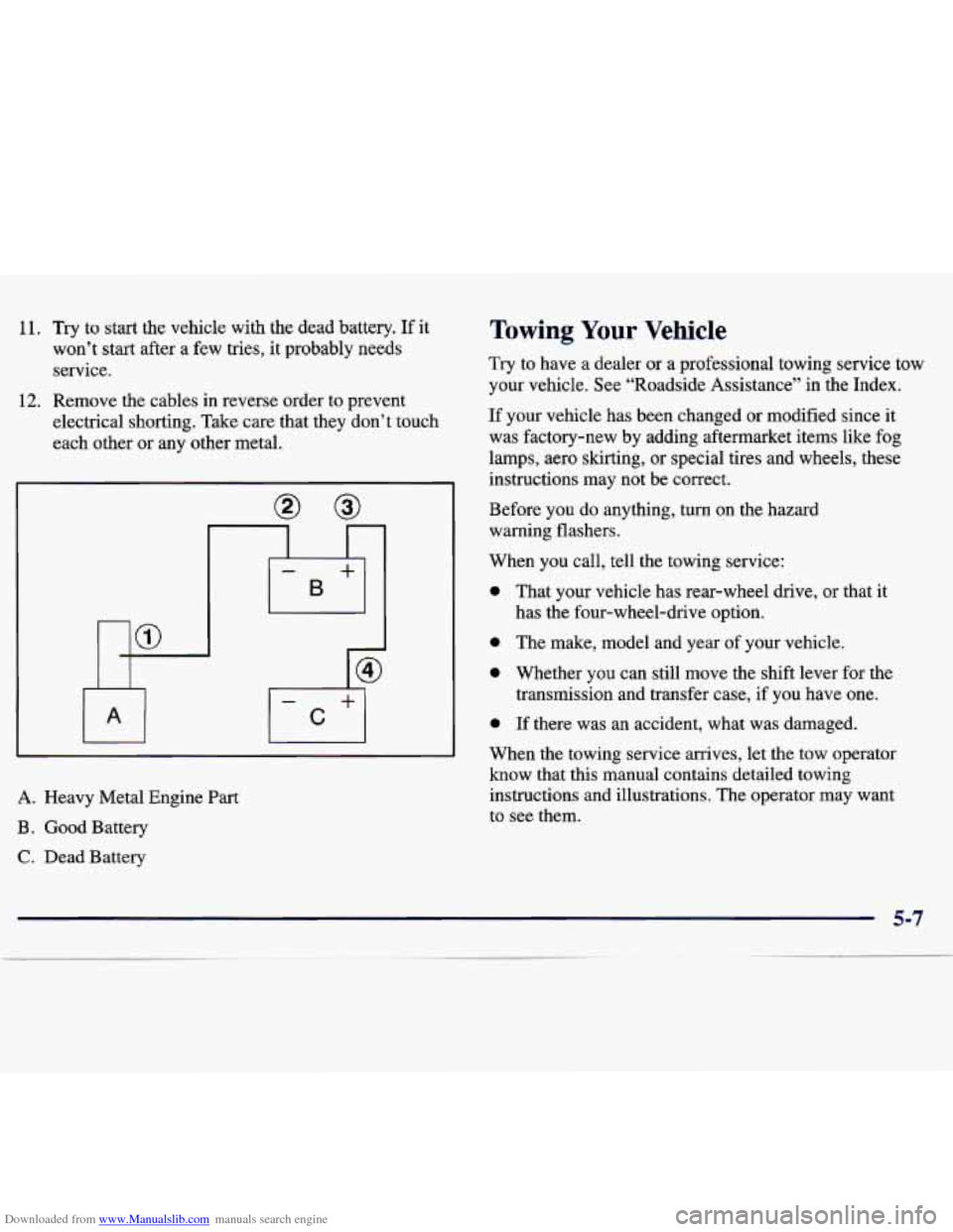 CHEVROLET TRACKER 1998 1.G Owners Manual Downloaded from www.Manualslib.com manuals search engine 11. Try to start the vehicle with the dead battery. If it
won’t start after a few tries,
it probably needs
service.
12. Remov CHEVROLET TRACKER 1998 1.G Owners Manual Downloaded from www.Manualslib.com manuals search engine 11. Try to start the vehicle with the dead battery. If it
won’t start after a few tries,
it probably needs
service.
12. Remov