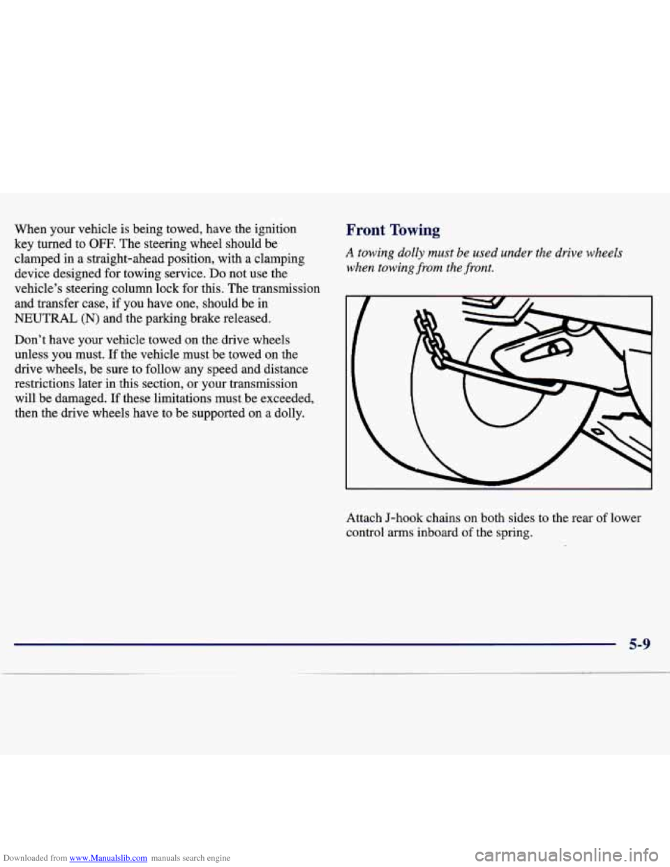 CHEVROLET TRACKER 1998 1.G Owners Manual Downloaded from www.Manualslib.com manuals search engine When your vehicle is being towed, have the ignition
key turned to OFF. The steering wheel should be
clamped
in a straight-ahead CHEVROLET TRACKER 1998 1.G Owners Manual Downloaded from www.Manualslib.com manuals search engine When your vehicle is being towed, have the ignition
key turned to OFF. The steering wheel should be
clamped
in a straight-ahead