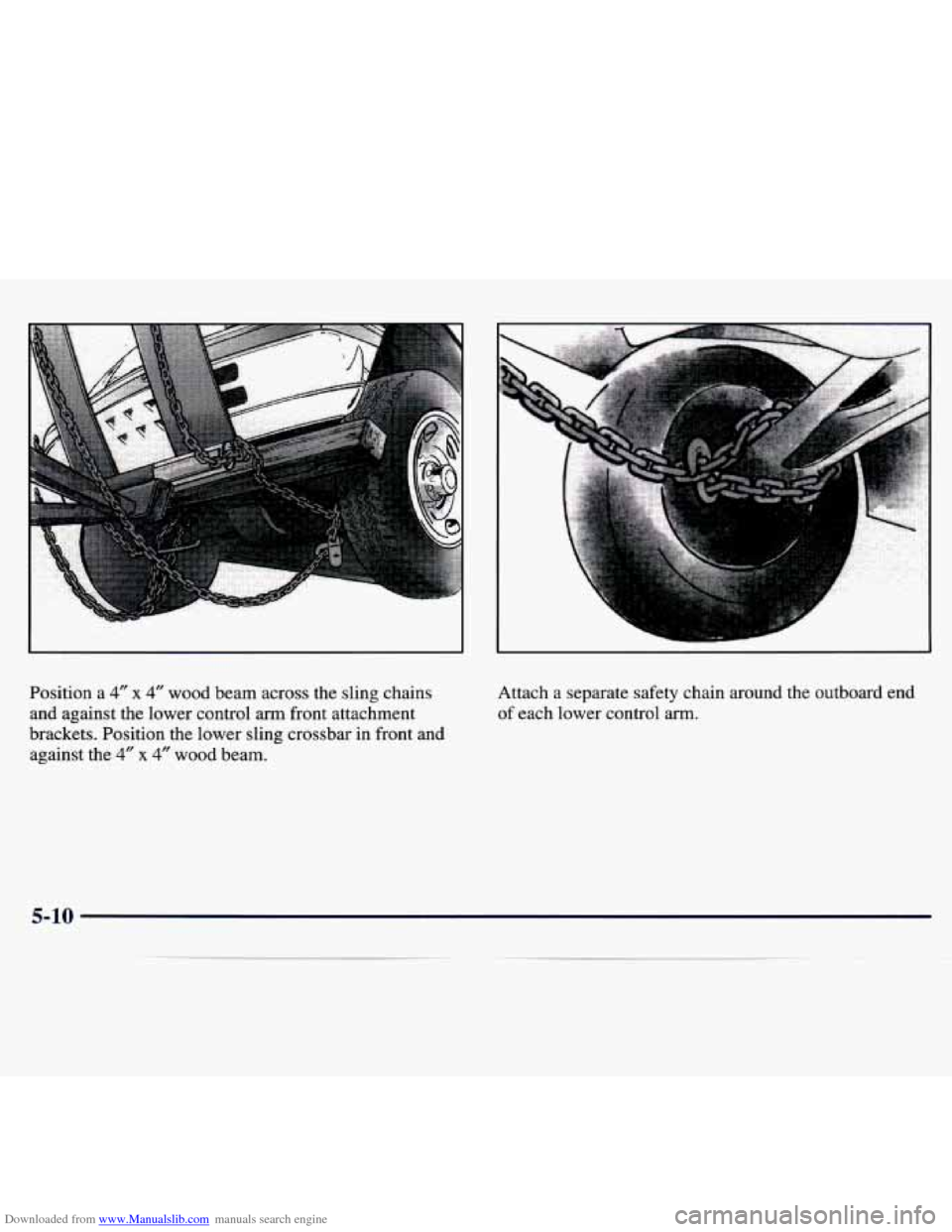 CHEVROLET TRACKER 1998 1.G Owners Manual Downloaded from www.Manualslib.com manuals search engine Position  a 4” x 4” wood  beam  across  the  sling  chains 
and  against  the  lower  control 
arm front  attachment 
brackets.  Position  