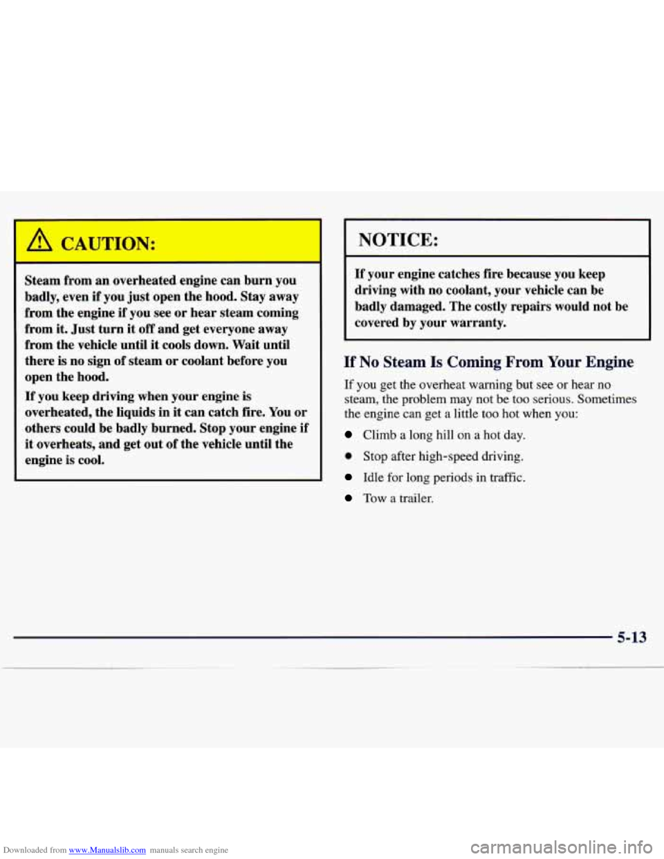 CHEVROLET TRACKER 1998 1.G Owners Manual Downloaded from www.Manualslib.com manuals search engine Steam from an overheated engine can burn you
badly, even if you just open the hood. Stay
away
from the engine if you see or hear CHEVROLET TRACKER 1998 1.G Owners Manual Downloaded from www.Manualslib.com manuals search engine Steam from an overheated engine can burn you
badly, even if you just open the hood. Stay
away
from the engine if you see or hear