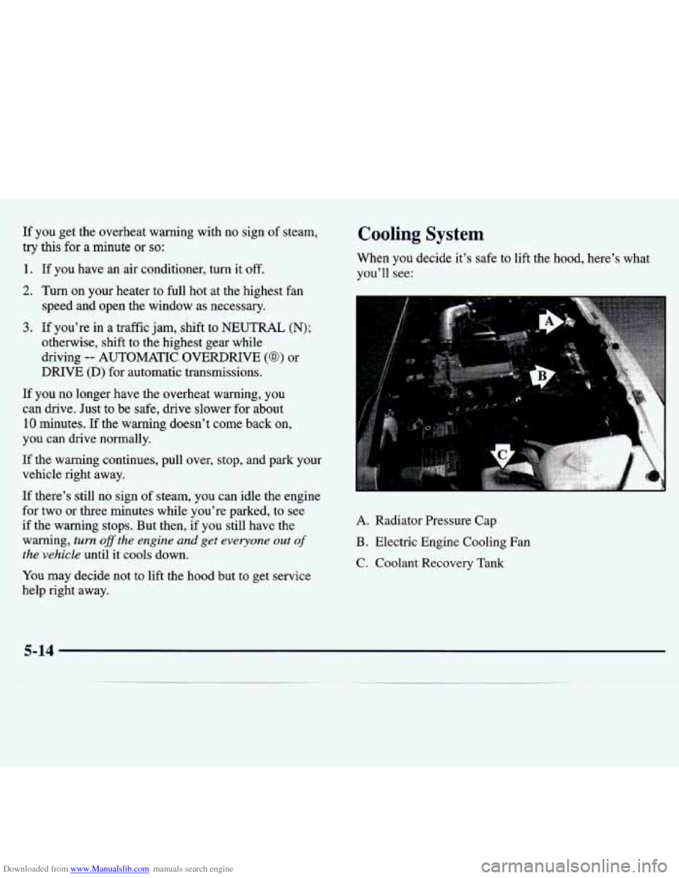 CHEVROLET TRACKER 1998 1.G Owners Manual Downloaded from www.Manualslib.com manuals search engine If you get the overheat warning with no sign of steam,
try this for a minute or so:
1. If you have an air conditioner, turn i CHEVROLET TRACKER 1998 1.G Owners Manual Downloaded from www.Manualslib.com manuals search engine If you get the overheat warning with no sign of steam,
try this for a minute or so:
1. If you have an air conditioner, turn i