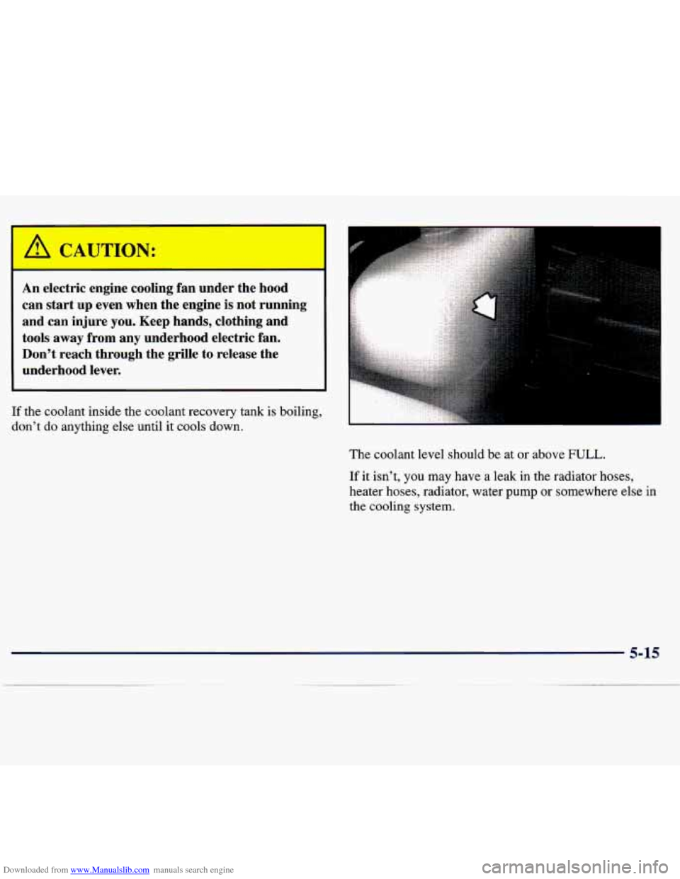 CHEVROLET TRACKER 1998 1.G Owners Manual Downloaded from www.Manualslib.com manuals search engine I 
An electric  engine  cooling  fan  under  the  hood 
can  start 
up even  when  the  engine  is  not  running 
and  can  injure 
you. Keep  