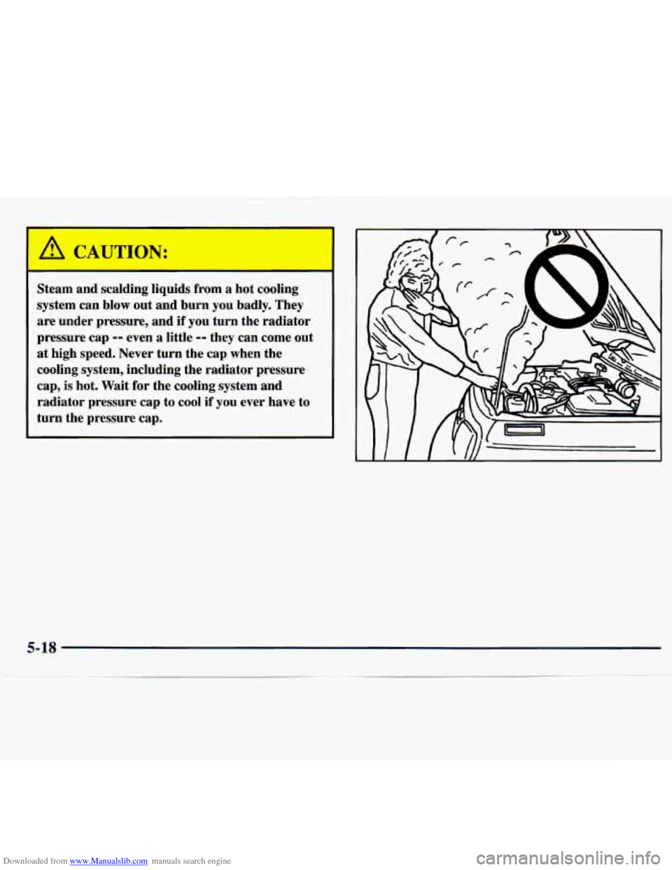 CHEVROLET TRACKER 1998 1.G Owners Manual Downloaded from www.Manualslib.com manuals search engine 1 LUTION: 
Steam  and  scalding  liquids  from a hot cooling 
system  can  blow out  and  burn  you  badly. They 
are  under  pressure,  and 
i