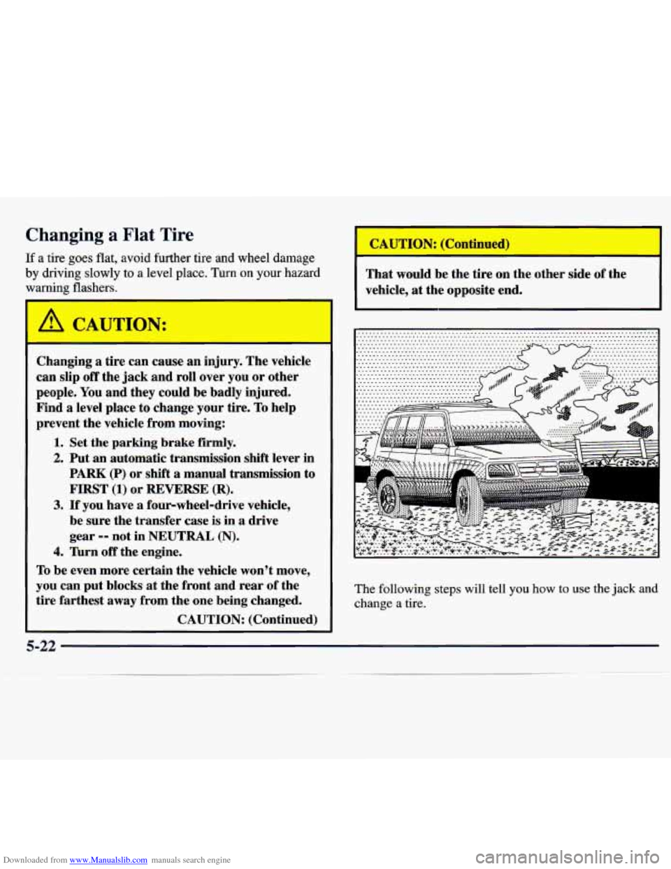 CHEVROLET TRACKER 1998 1.G Owners Manual Downloaded from www.Manualslib.com manuals search engine Changing a Flat Tire
If a tire goes flat, avoid further tire and wheel damage
by driving slowly to a level place. Turn on your haza CHEVROLET TRACKER 1998 1.G Owners Manual Downloaded from www.Manualslib.com manuals search engine Changing a Flat Tire
If a tire goes flat, avoid further tire and wheel damage
by driving slowly to a level place. Turn on your haza