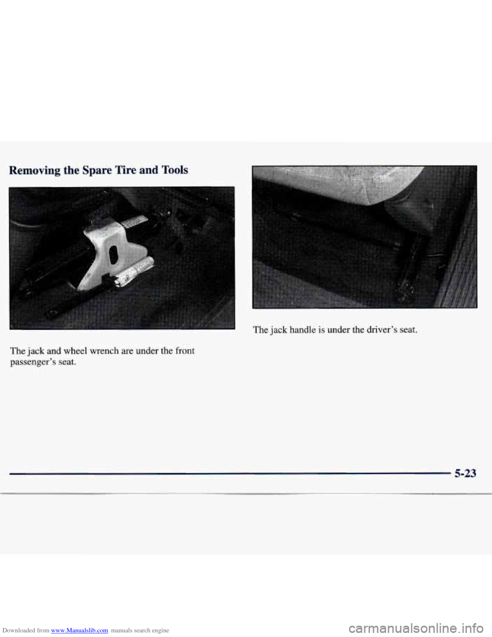 CHEVROLET TRACKER 1998 1.G Owners Manual Downloaded from www.Manualslib.com manuals search engine Removing the Spare Tire and Tools
The jack handle is under the driver’s seat.
The jack and wheel wrench are under the front
pas CHEVROLET TRACKER 1998 1.G Owners Manual Downloaded from www.Manualslib.com manuals search engine Removing the Spare Tire and Tools
The jack handle is under the driver’s seat.
The jack and wheel wrench are under the front
pas