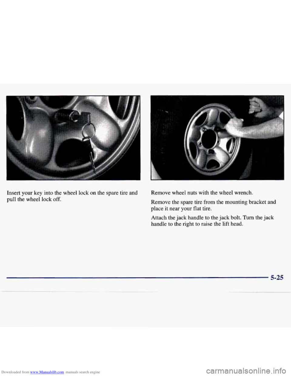 CHEVROLET TRACKER 1998 1.G Owners Manual Downloaded from www.Manualslib.com manuals search engine Insert your key into the wheel lock on the spare tire and
pull the wheel lock
off.
Kemove wheel nuts with the wheel wrench.
CHEVROLET TRACKER 1998 1.G Owners Manual Downloaded from www.Manualslib.com manuals search engine Insert your key into the wheel lock on the spare tire and
pull the wheel lock
off.
Kemove wheel nuts with the wheel wrench.