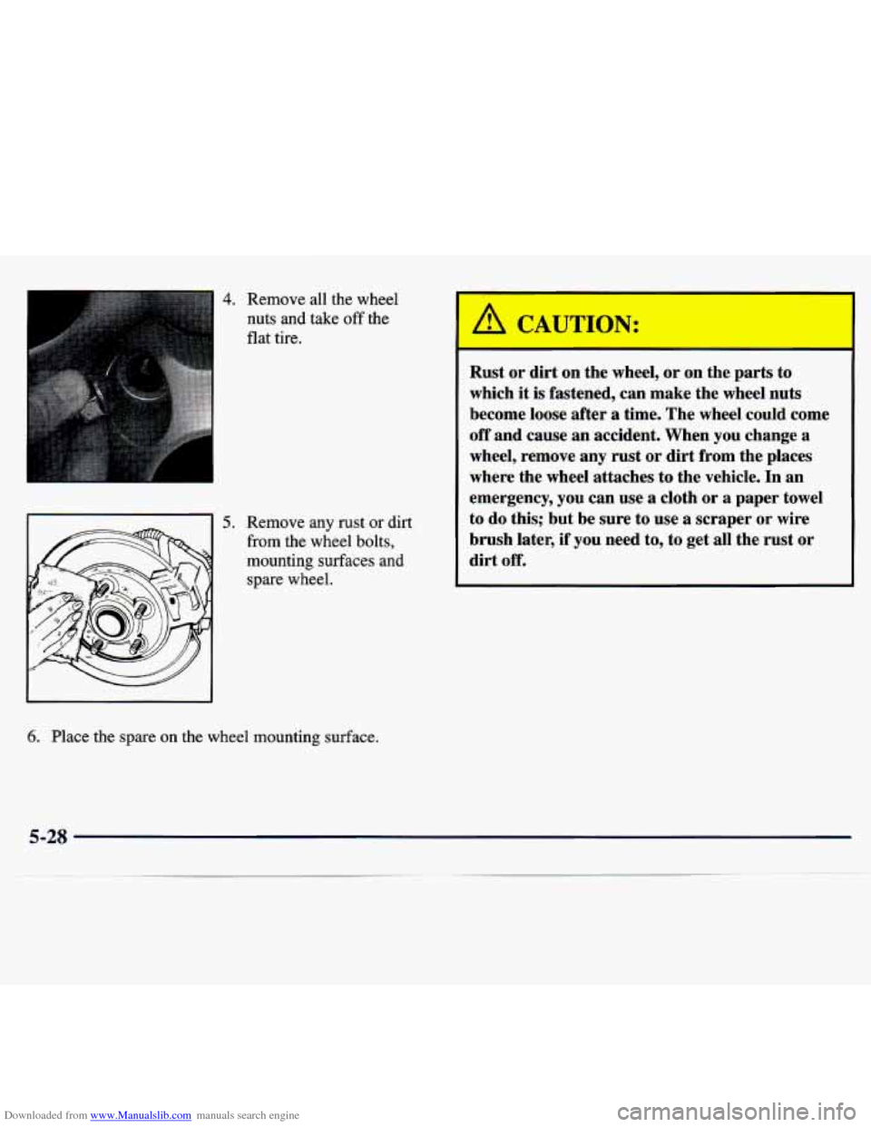 CHEVROLET TRACKER 1998 1.G Owners Manual Downloaded from www.Manualslib.com manuals search engine 4. Remove all the wheel
nuts and take
off the
flat
tire.
Remove any rust or dirt
from the wheel bolts,
mounting surfaces a CHEVROLET TRACKER 1998 1.G Owners Manual Downloaded from www.Manualslib.com manuals search engine 4. Remove all the wheel
nuts and take
off the
flat
tire.
Remove any rust or dirt
from the wheel bolts,
mounting surfaces a