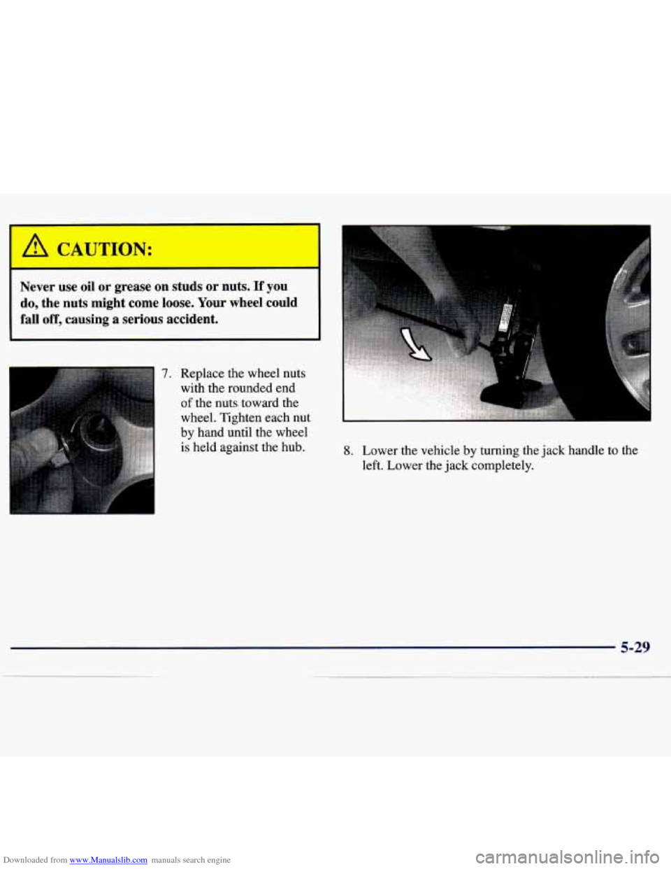 CHEVROLET TRACKER 1998 1.G Owners Manual Downloaded from www.Manualslib.com manuals search engine A CAUTION: 
Never  use  oil  or  grease  on  studs  or  nuts. If you 
do,  the  nuts  might  come  loose.  Your  wheel  could 
fall off, causin
