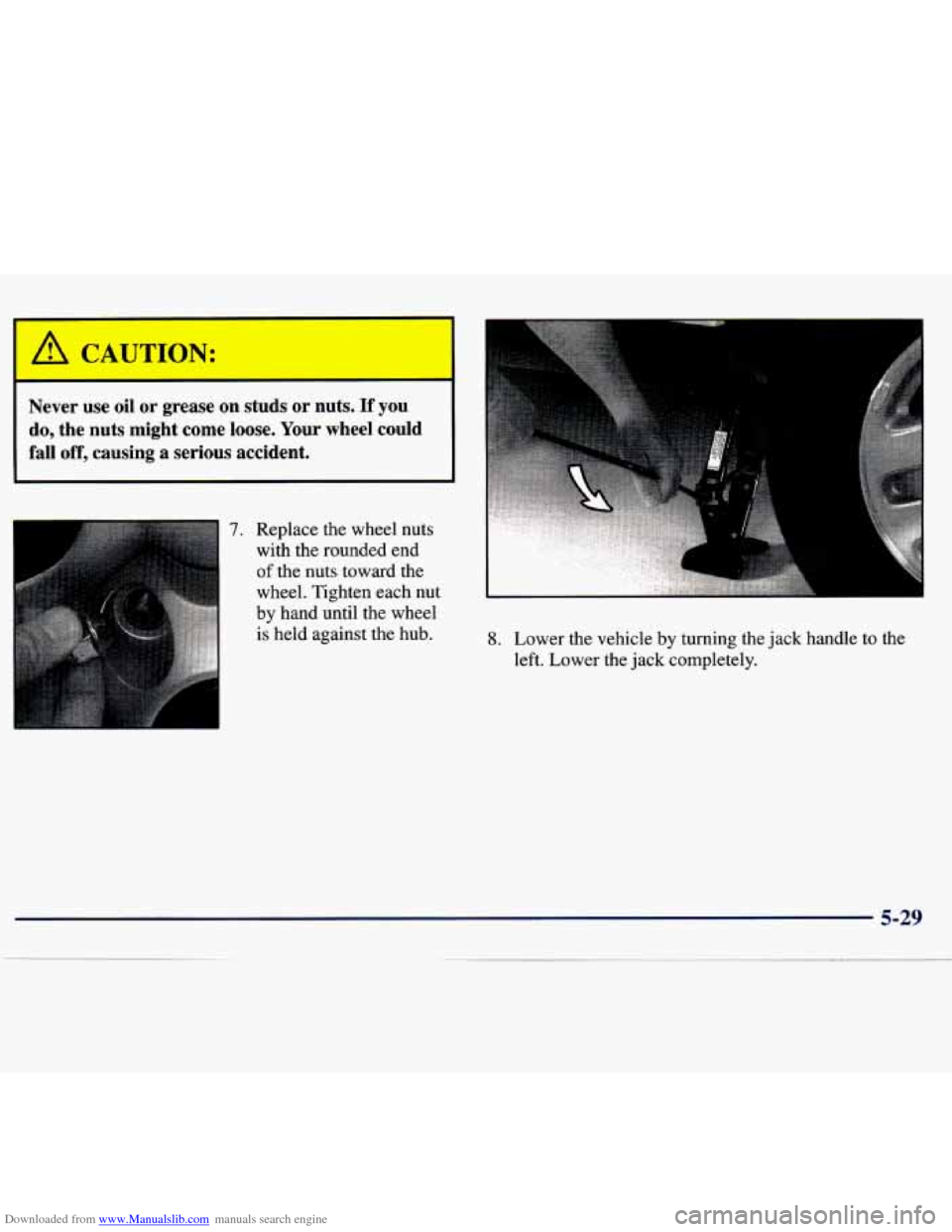 CHEVROLET TRACKER 1998 1.G Owners Manual Downloaded from www.Manualslib.com manuals search engine A CAUTION:
Never use oil or grease on studs or nuts. If you
do, the nuts might come loose. Your wheel could
fall off, causin CHEVROLET TRACKER 1998 1.G Owners Manual Downloaded from www.Manualslib.com manuals search engine A CAUTION:
Never use oil or grease on studs or nuts. If you
do, the nuts might come loose. Your wheel could
fall off, causin