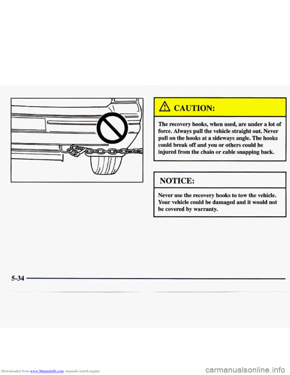 CHEVROLET TRACKER 1998 1.G Owners Manual Downloaded from www.Manualslib.com manuals search engine I
I
I A CAUTION:
r
The recovery hooks, when used, are under a lot of
force. Always pull the vehicle straight out. Never
pull on CHEVROLET TRACKER 1998 1.G Owners Manual Downloaded from www.Manualslib.com manuals search engine I
I
I A CAUTION:
r
The recovery hooks, when used, are under a lot of
force. Always pull the vehicle straight out. Never
pull on