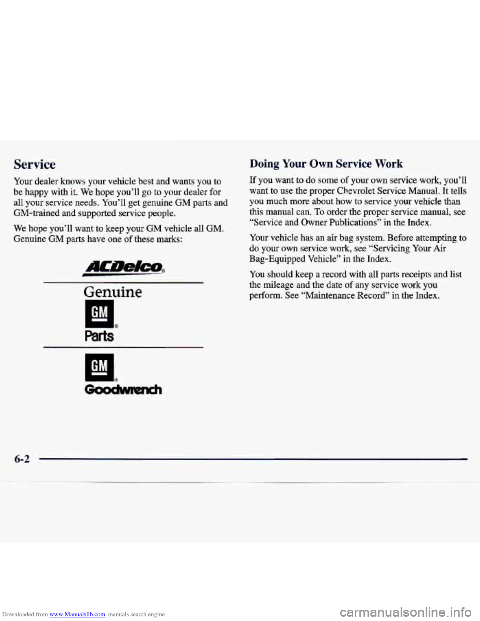 CHEVROLET TRACKER 1998 1.G Owners Manual Downloaded from www.Manualslib.com manuals search engine Service
Your dealer knows your vehicle best and wants you to
be happy with it. We hope you’ll go to your dealer for
all CHEVROLET TRACKER 1998 1.G Owners Manual Downloaded from www.Manualslib.com manuals search engine Service
Your dealer knows your vehicle best and wants you to
be happy with it. We hope you’ll go to your dealer for
all