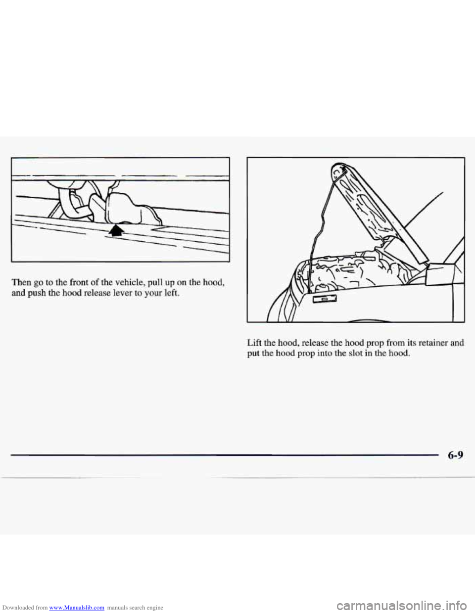 CHEVROLET TRACKER 1998 1.G Owners Manual Downloaded from www.Manualslib.com manuals search engine Then go to the front of the  vehicle,  pull  up on  the  hood, 
and  push  the hood  release  lever  to 
your left. 
Lift the hood,  release  t