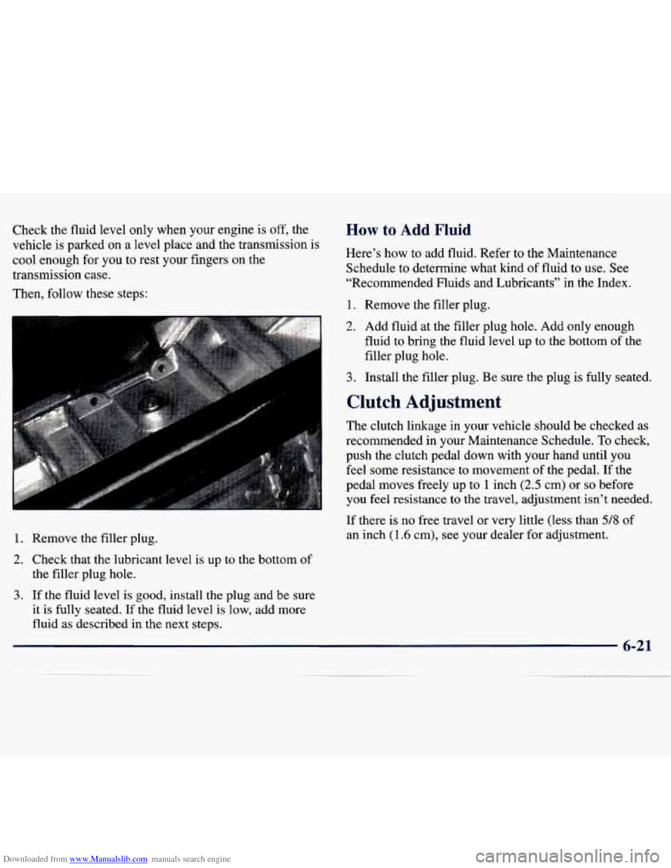 CHEVROLET TRACKER 1998 1.G Owners Manual Downloaded from www.Manualslib.com manuals search engine Check  the fluid level  only  when  your  engine is off, the 
vehicle  is  parked  on 
a level  place  and  the transmission  is 
cool  enough 