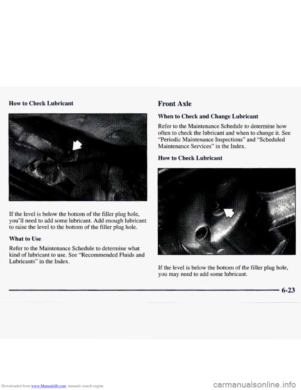 CHEVROLET TRACKER 1998 1.G Owners Manual Downloaded from www.Manualslib.com manuals search engine How to  Check  Lubricant Front Axle 
If the  level  is below  the  bottom  of  the filler  plug  hole, 
you’ll  need  to  add  some  lubrican